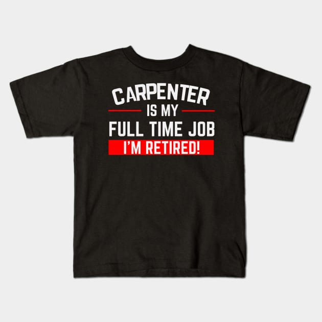 Carpenter Is My Full Time Job Typography Design Kids T-Shirt by Stylomart